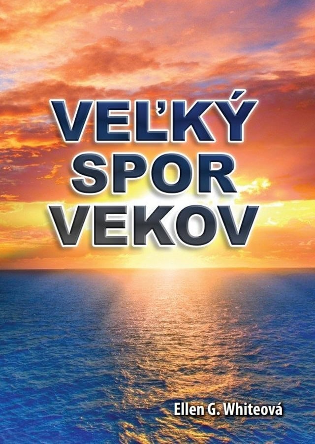 Obálka knihy Veľký spor vekov – proroctvá, história a duchovný boj medzi dobrom a zlom